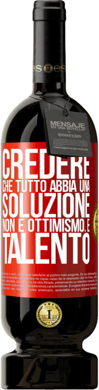 49,95 € Spedizione Gratuita | Vino rosso Edizione Premium MBS® Riserva Credere che tutto abbia una soluzione non è ottimismo. È talento Etichetta Rossa. Etichetta personalizzabile Riserva 12 Mesi Raccogliere 2015 Tempranillo