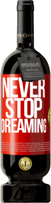 49,95 € Free Shipping | Red Wine Premium Edition MBS® Reserve Never stop dreaming Red Label. Customizable label Reserve 12 Months Harvest 2014 Tempranillo