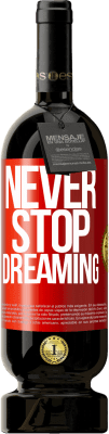 49,95 € Free Shipping | Red Wine Premium Edition MBS® Reserve Never stop dreaming Red Label. Customizable label Reserve 12 Months Harvest 2015 Tempranillo
