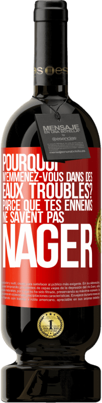 49,95 € Envoi gratuit | Vin rouge Édition Premium MBS® Réserve Pourquoi m'emmenez-vous dans des eaux troubles? Parce que tes ennemis ne savent pas nager Étiquette Rouge. Étiquette personnalisable Réserve 12 Mois Récolte 2015 Tempranillo