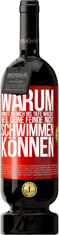 49,95 € Kostenloser Versand | Rotwein Premium Ausgabe MBS® Reserve Warum nimmst du mich ins tiefe Wasser? Weil deine Feinde nicht schwimmen können Rote Markierung. Anpassbares Etikett Reserve 12 Monate Ernte 2015 Tempranillo