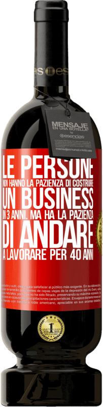 49,95 € Spedizione Gratuita | Vino rosso Edizione Premium MBS® Riserva Le persone non hanno la pazienza di costruire un business in 3 anni. Ma ha la pazienza di andare a lavorare per 40 anni Etichetta Rossa. Etichetta personalizzabile Riserva 12 Mesi Raccogliere 2015 Tempranillo