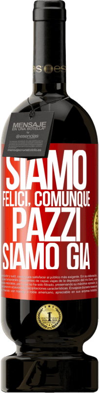 49,95 € Spedizione Gratuita | Vino rosso Edizione Premium MBS® Riserva Siamo felici, totali, pazzi siamo già Etichetta Rossa. Etichetta personalizzabile Riserva 12 Mesi Raccogliere 2015 Tempranillo