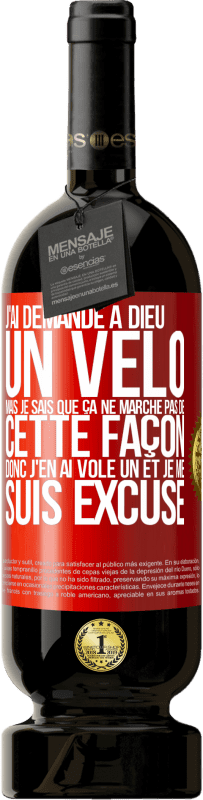 49,95 € Envoi gratuit | Vin rouge Édition Premium MBS® Réserve J'ai demandé à Dieu un vélo mais je sais que ça ne marche pas de cette façon. Donc j'en ai volé un et je me suis excusé Étiquette Rouge. Étiquette personnalisable Réserve 12 Mois Récolte 2015 Tempranillo