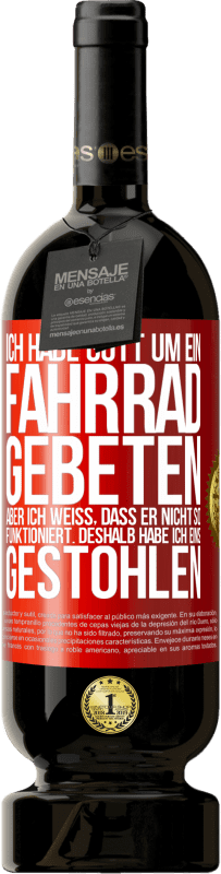 49,95 € Kostenloser Versand | Rotwein Premium Ausgabe MBS® Reserve Ich habe Gott um ein Fahrrad gebeten, aber ich weiß, dass er nicht so funktioniert. Deshalb habe ich eins gestohlen und um Verge Rote Markierung. Anpassbares Etikett Reserve 12 Monate Ernte 2016 Tempranillo