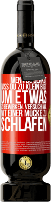 49,95 € Kostenloser Versand | Rotwein Premium Ausgabe MBS® Reserve Wenn du denkst, dass du zu klein bist, um etwas zu bewirken, versuch mal, mit einer Mücke zu schlafen Rote Markierung. Anpassbares Etikett Reserve 12 Monate Ernte 2016 Tempranillo