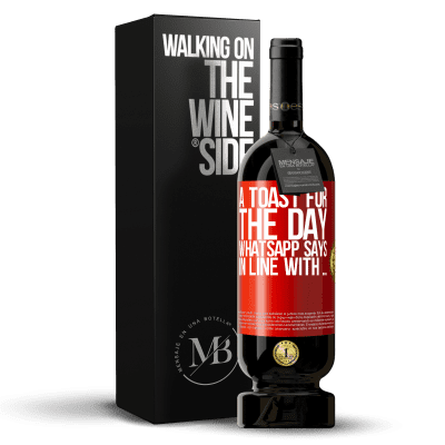 «A toast for the day WhatsApp says In line with» Premium Edition MBS® Reserve