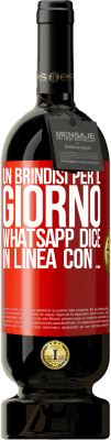 49,95 € Spedizione Gratuita | Vino rosso Edizione Premium MBS® Riserva Un brindisi per il giorno WhatsApp dice In linea con ... Etichetta Rossa. Etichetta personalizzabile Riserva 12 Mesi Raccogliere 2014 Tempranillo