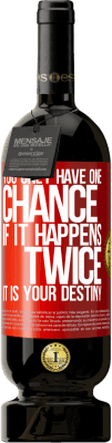 49,95 € Free Shipping | Red Wine Premium Edition MBS® Reserve You only have one chance. If it happens twice, it is your destiny Red Label. Customizable label Reserve 12 Months Harvest 2016 Tempranillo
