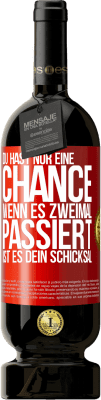 49,95 € Kostenloser Versand | Rotwein Premium Ausgabe MBS® Reserve Du hast nur eine Chance. Wenn es zweimal passiert, ist es dein Schicksal Rote Markierung. Anpassbares Etikett Reserve 12 Monate Ernte 2015 Tempranillo