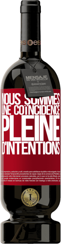 49,95 € Envoi gratuit | Vin rouge Édition Premium MBS® Réserve Nous sommes une coïncidence pleine d'intentions Étiquette Rouge. Étiquette personnalisable Réserve 12 Mois Récolte 2015 Tempranillo