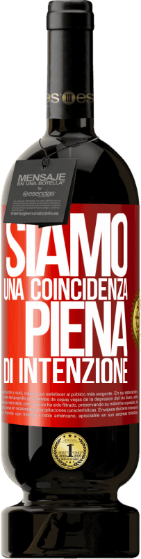 49,95 € Spedizione Gratuita | Vino rosso Edizione Premium MBS® Riserva Siamo una coincidenza piena di intenzione Etichetta Rossa. Etichetta personalizzabile Riserva 12 Mesi Raccogliere 2015 Tempranillo