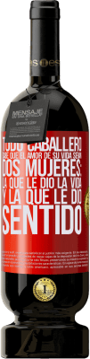 49,95 € Envío gratis | Vino Tinto Edición Premium MBS® Reserva Todo caballero sabe que el amor de su vida serán dos mujeres: la que le dio la vida y la que le dio sentido Etiqueta Roja. Etiqueta personalizable Reserva 12 Meses Cosecha 2016 Tempranillo