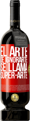 49,95 € 送料無料 | 赤ワイン プレミアム版 MBS® 予約する El arte de ignorarte se llama Super-arte 赤いタグ. カスタマイズ可能なラベル 予約する 12 月 収穫 2014 Tempranillo