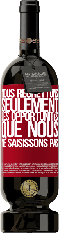 49,95 € Envoi gratuit | Vin rouge Édition Premium MBS® Réserve Nous regrettons seulement les opportunités que nous ne saisissons pas Étiquette Rouge. Étiquette personnalisable Réserve 12 Mois Récolte 2015 Tempranillo