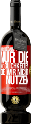 49,95 € Kostenloser Versand | Rotwein Premium Ausgabe MBS® Reserve Wir bedauern nur die Möglichkeiten, die wir nicht nutzen Rote Markierung. Anpassbares Etikett Reserve 12 Monate Ernte 2014 Tempranillo