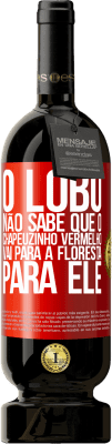 49,95 € Envio grátis | Vinho tinto Edição Premium MBS® Reserva Ele não conhece o lobo que o chapeuzinho vermelho vai para a floresta para ele Etiqueta Vermelha. Etiqueta personalizável Reserva 12 Meses Colheita 2016 Tempranillo