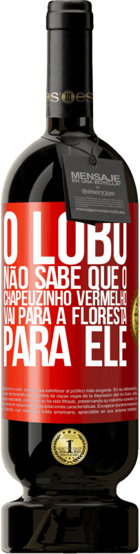 49,95 € Envio grátis | Vinho tinto Edição Premium MBS® Reserva Ele não conhece o lobo que o chapeuzinho vermelho vai para a floresta para ele Etiqueta Vermelha. Etiqueta personalizável Reserva 12 Meses Colheita 2015 Tempranillo