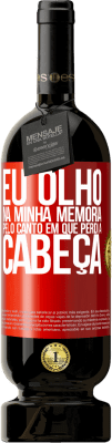 49,95 € Envio grátis | Vinho tinto Edição Premium MBS® Reserva Eu olho na minha memória pelo canto em que perdi a cabeça Etiqueta Vermelha. Etiqueta personalizável Reserva 12 Meses Colheita 2016 Tempranillo