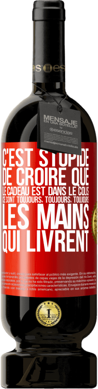 49,95 € Envoi gratuit | Vin rouge Édition Premium MBS® Réserve C'est stupide de croire que le cadeau est dans le colis. Ce sont toujours, toujours, toujours les mains qui livrent Étiquette Rouge. Étiquette personnalisable Réserve 12 Mois Récolte 2015 Tempranillo