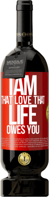 49,95 € Free Shipping | Red Wine Premium Edition MBS® Reserve I am that love that life owes you Red Label. Customizable label Reserve 12 Months Harvest 2014 Tempranillo