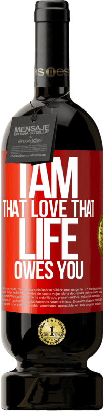 49,95 € Free Shipping | Red Wine Premium Edition MBS® Reserve I am that love that life owes you Red Label. Customizable label Reserve 12 Months Harvest 2015 Tempranillo