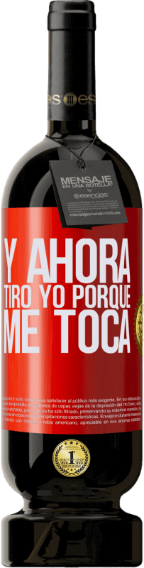 49,95 € Envío gratis | Vino Tinto Edición Premium MBS® Reserva Y ahora tiro yo porque me toca Etiqueta Roja. Etiqueta personalizable Reserva 12 Meses Cosecha 2015 Tempranillo