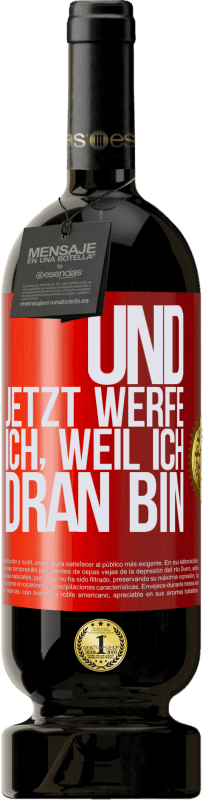 49,95 € Kostenloser Versand | Rotwein Premium Ausgabe MBS® Reserve Und jetzt werfe ich, weil ich dran bin Rote Markierung. Anpassbares Etikett Reserve 12 Monate Ernte 2015 Tempranillo