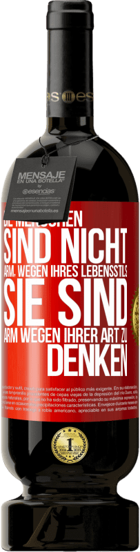 49,95 € Kostenloser Versand | Rotwein Premium Ausgabe MBS® Reserve Die Menschen sind nicht arm, wegen ihres Lebensstils, sie sind arm, wegen ihrer Art zu denken Rote Markierung. Anpassbares Etikett Reserve 12 Monate Ernte 2015 Tempranillo