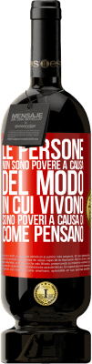 49,95 € Spedizione Gratuita | Vino rosso Edizione Premium MBS® Riserva Le persone non sono povere a causa del modo in cui vivono. È povero a causa di come pensa Etichetta Rossa. Etichetta personalizzabile Riserva 12 Mesi Raccogliere 2015 Tempranillo