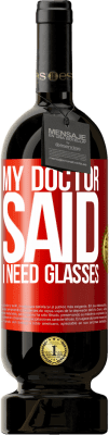 49,95 € Free Shipping | Red Wine Premium Edition MBS® Reserve My doctor said I need glasses Red Label. Customizable label Reserve 12 Months Harvest 2016 Tempranillo