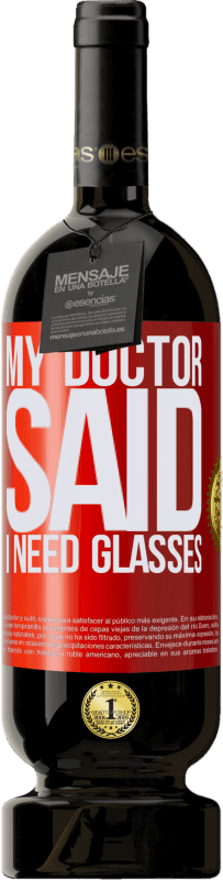 49,95 € Envío gratis | Vino Tinto Edición Premium MBS® Reserva My doctor said I need glasses Etiqueta Roja. Etiqueta personalizable Reserva 12 Meses Cosecha 2014 Tempranillo