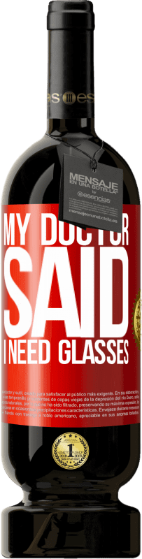 49,95 € Spedizione Gratuita | Vino rosso Edizione Premium MBS® Riserva My doctor said I need glasses Etichetta Rossa. Etichetta personalizzabile Riserva 12 Mesi Raccogliere 2014 Tempranillo