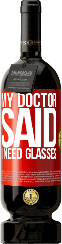 49,95 € Envio grátis | Vinho tinto Edição Premium MBS® Reserva My doctor said I need glasses Etiqueta Vermelha. Etiqueta personalizável Reserva 12 Meses Colheita 2014 Tempranillo