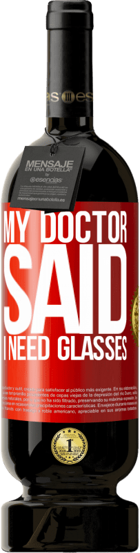 49,95 € Envio grátis | Vinho tinto Edição Premium MBS® Reserva My doctor said I need glasses Etiqueta Vermelha. Etiqueta personalizável Reserva 12 Meses Colheita 2015 Tempranillo