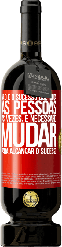 49,95 € Envio grátis | Vinho tinto Edição Premium MBS® Reserva Não é o sucesso que muda as pessoas. Às vezes, é necessário mudar para alcançar o sucesso Etiqueta Vermelha. Etiqueta personalizável Reserva 12 Meses Colheita 2016 Tempranillo
