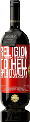 49,95 € Free Shipping | Red Wine Premium Edition MBS® Reserve Religion is for those who do not want to go to hell. Spirituality is for those who were already there Red Label. Customizable label Reserve 12 Months Harvest 2015 Tempranillo