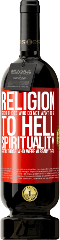 49,95 € Free Shipping | Red Wine Premium Edition MBS® Reserve Religion is for those who do not want to go to hell. Spirituality is for those who were already there Red Label. Customizable label Reserve 12 Months Harvest 2014 Tempranillo