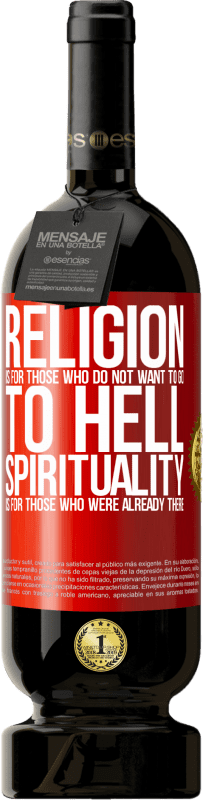 49,95 € Free Shipping | Red Wine Premium Edition MBS® Reserve Religion is for those who do not want to go to hell. Spirituality is for those who were already there Red Label. Customizable label Reserve 12 Months Harvest 2015 Tempranillo