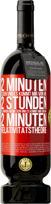 49,95 € Kostenloser Versand | Rotwein Premium Ausgabe MBS® Reserve 2 Minuten lesen und es kommt mir vor wie 2 Stunden. 2 Stunden bei dir sein und es kommt mir vor wie 2 Minuten. Relativitätstheor Rote Markierung. Anpassbares Etikett Reserve 12 Monate Ernte 2014 Tempranillo