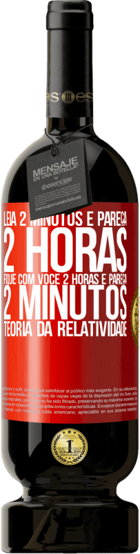 49,95 € Envio grátis | Vinho tinto Edição Premium MBS® Reserva Leia 2 minutos e pareça 2 horas. Fique com você 2 horas e pareça 2 minutos. Teoria da relatividade Etiqueta Vermelha. Etiqueta personalizável Reserva 12 Meses Colheita 2015 Tempranillo