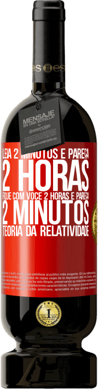 49,95 € Envio grátis | Vinho tinto Edição Premium MBS® Reserva Leia 2 minutos e pareça 2 horas. Fique com você 2 horas e pareça 2 minutos. Teoria da relatividade Etiqueta Vermelha. Etiqueta personalizável Reserva 12 Meses Colheita 2016 Tempranillo