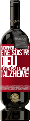 49,95 € Envoi gratuit | Vin rouge Édition Premium MBS® Réserve pardonner et oublier? Je ne suis pas Dieu et je n'ai pas la maladie d'Alzheimer Étiquette Rouge. Étiquette personnalisable Réserve 12 Mois Récolte 2015 Tempranillo