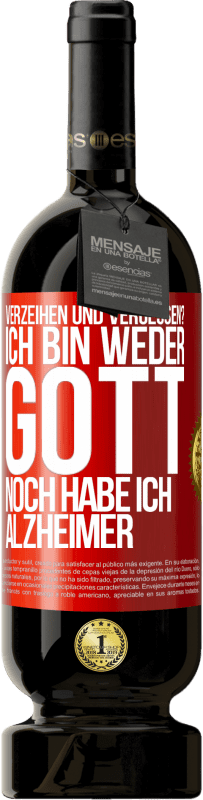 49,95 € Kostenloser Versand | Rotwein Premium Ausgabe MBS® Reserve Verzeihen und vergessen? Ich bin weder Gott noch habe ich Alzheimer Rote Markierung. Anpassbares Etikett Reserve 12 Monate Ernte 2015 Tempranillo