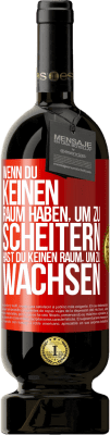 49,95 € Kostenloser Versand | Rotwein Premium Ausgabe MBS® Reserve Wenn du keinen Raum haben, um zu scheitern, hast du keinen Raum, um zu wachsen Rote Markierung. Anpassbares Etikett Reserve 12 Monate Ernte 2015 Tempranillo