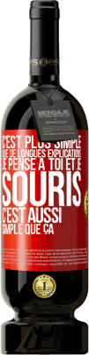 49,95 € Envoi gratuit | Vin rouge Édition Premium MBS® Réserve C'est plus simple que de longues explications. Je pense à toi et je souris. C'est aussi simple que ça Étiquette Rouge. Étiquette personnalisable Réserve 12 Mois Récolte 2015 Tempranillo