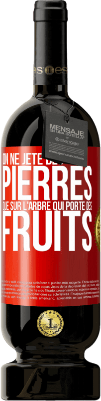 49,95 € Envoi gratuit | Vin rouge Édition Premium MBS® Réserve On ne jète des pierres que sur l'arbre qui porte des fruits Étiquette Rouge. Étiquette personnalisable Réserve 12 Mois Récolte 2015 Tempranillo