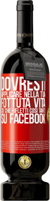 49,95 € Spedizione Gratuita | Vino rosso Edizione Premium MBS® Riserva Dovresti applicare nella tua fottuta vita, ciò che rifletti così tanto su Facebook Etichetta Rossa. Etichetta personalizzabile Riserva 12 Mesi Raccogliere 2015 Tempranillo