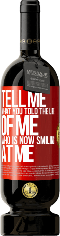 49,95 € Free Shipping | Red Wine Premium Edition MBS® Reserve Tell me what you told the life of me who is now smiling at me Red Label. Customizable label Reserve 12 Months Harvest 2015 Tempranillo