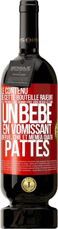 49,95 € Envoi gratuit | Vin rouge Édition Premium MBS® Réserve Le contenu de cette bouteille rajeunit. Il est possible que demain vous vous réveilliez comme un bébé: en vomissant, énervé, chi Étiquette Rouge. Étiquette personnalisable Réserve 12 Mois Récolte 2015 Tempranillo